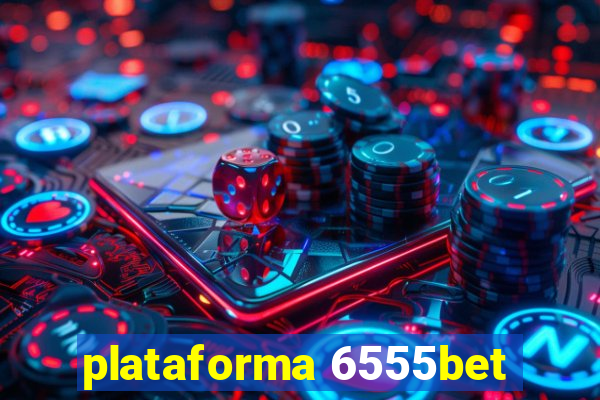 plataforma 6555bet